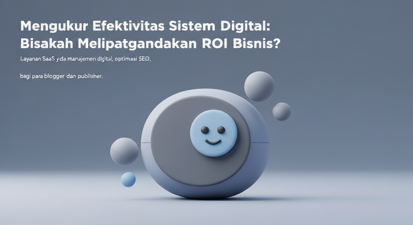 Mengukur Efektivitas Sistem Digital: Bisakah Melipatgandakan ROI Bisnis?